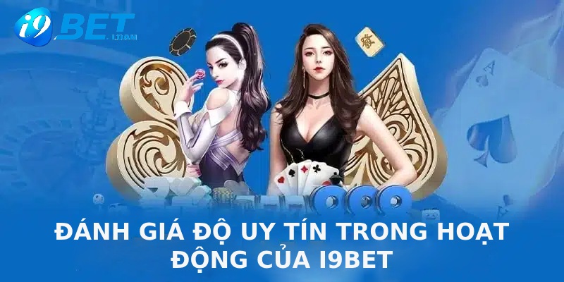 Minh chứng cho sự hợp pháp, đáng tin cậy của I9BET