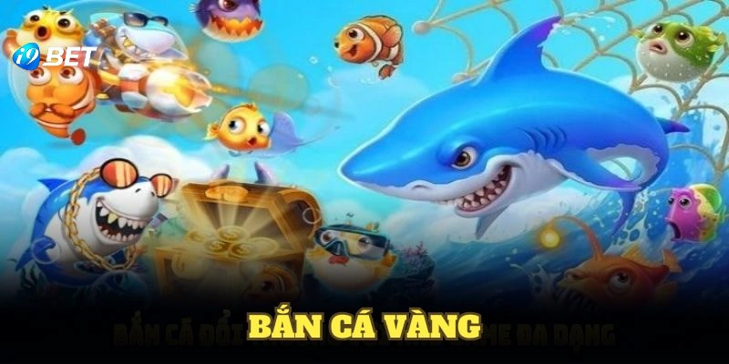 Bắn Cá Vàng đa dạng tính năng - đa chiều cảm xúc